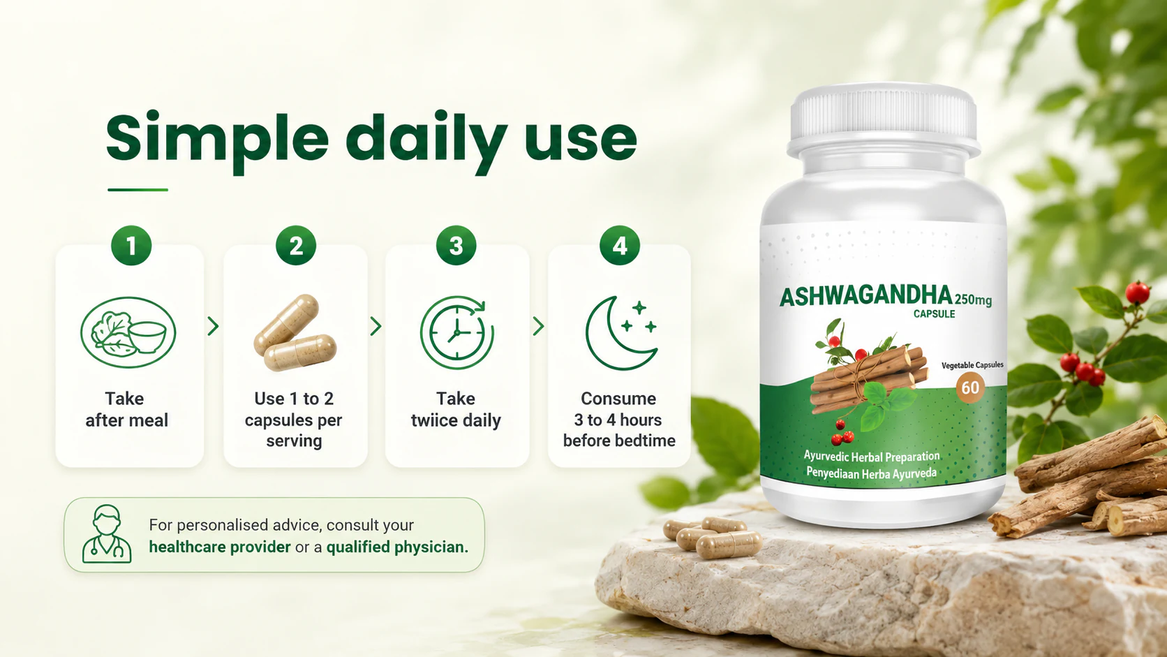 Simple daily use instructions for Ashwagandha capsules: take after meal, consume 1 to 2 capsules, take twice daily, and consume 3 to 4 hours before bedtime.
